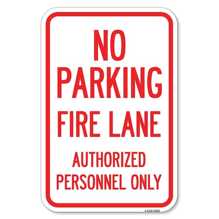 Signmission No Parking Fire Lane Authorized Person Heavy-Gauge Aluminum Sign, 12" x 18", A-1218-23621 A-1218-23621